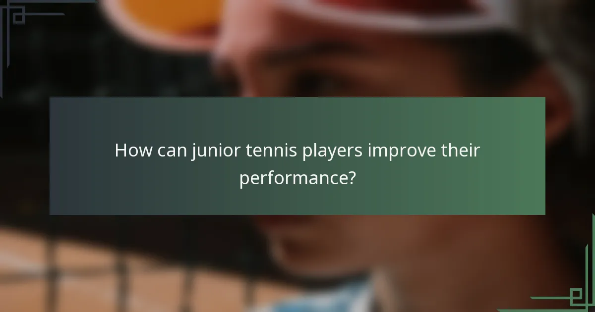How can junior tennis players improve their performance?