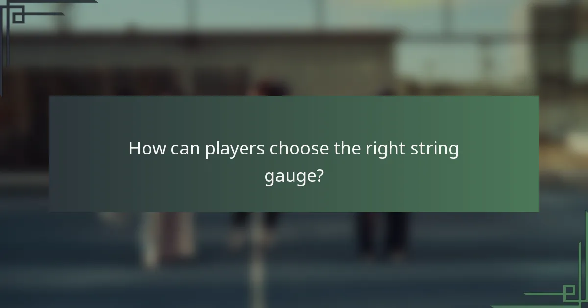 How can players choose the right string gauge?