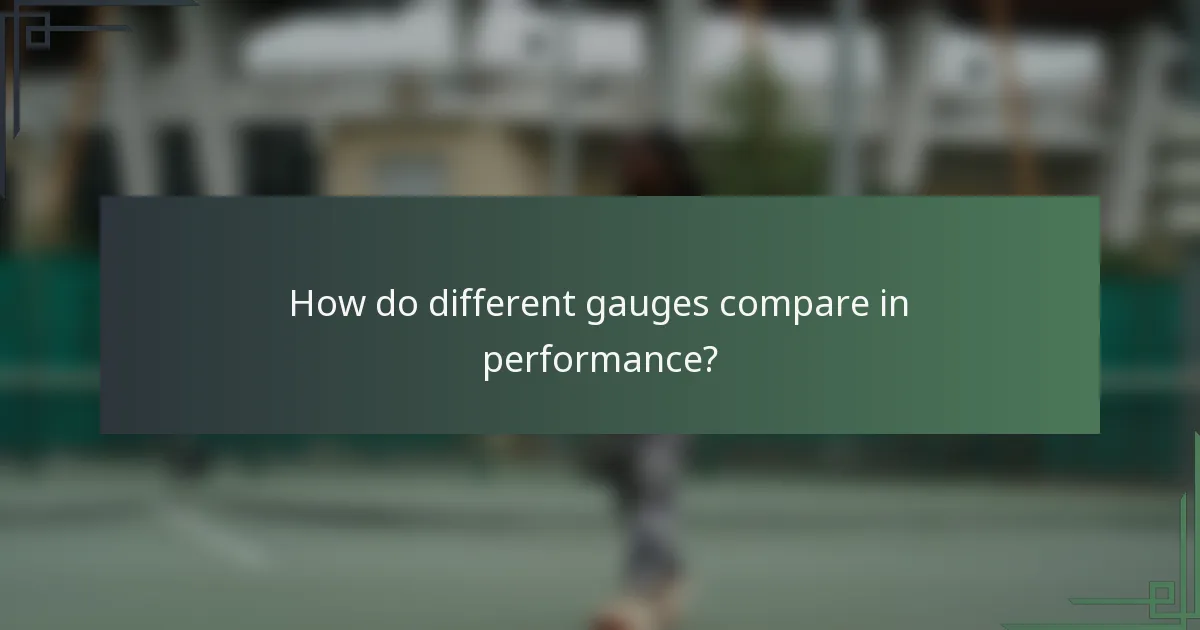How do different gauges compare in performance?