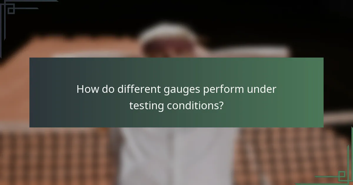 How do different gauges perform under testing conditions?