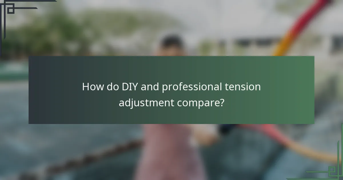 How do DIY and professional tension adjustment compare?