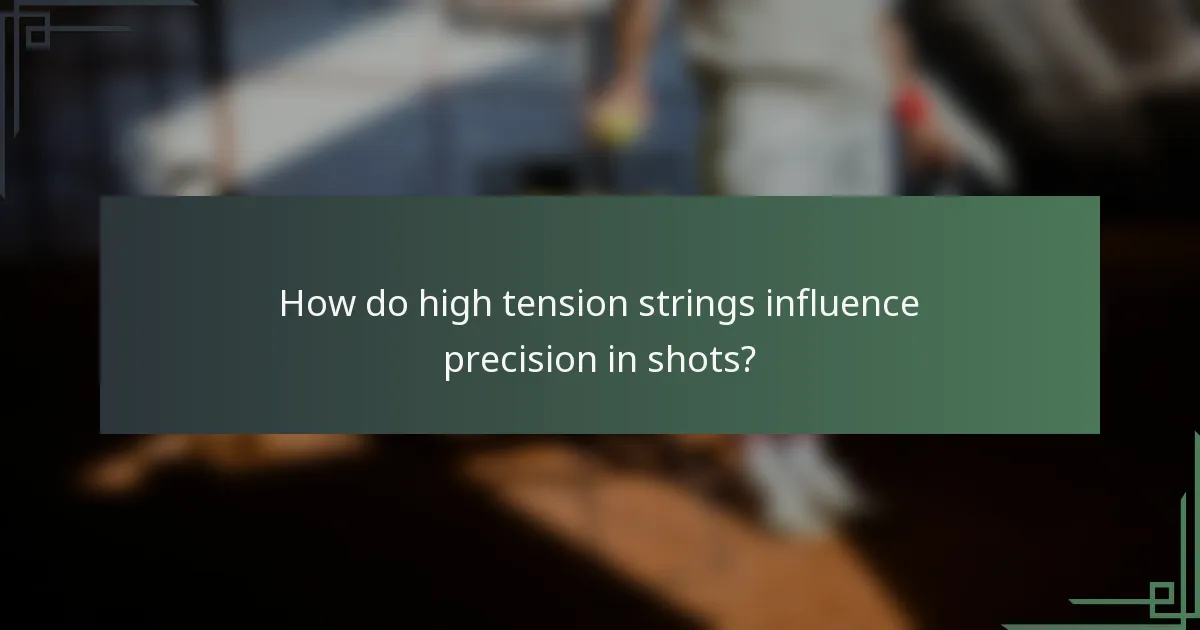 How do high tension strings influence precision in shots?
