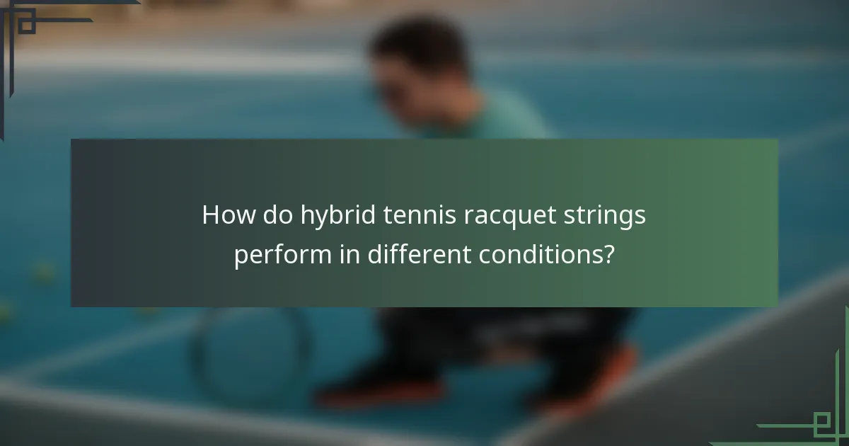 How do hybrid tennis racquet strings perform in different conditions?