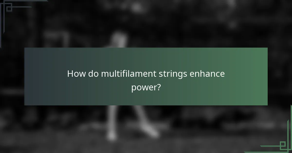 How do multifilament strings enhance power?