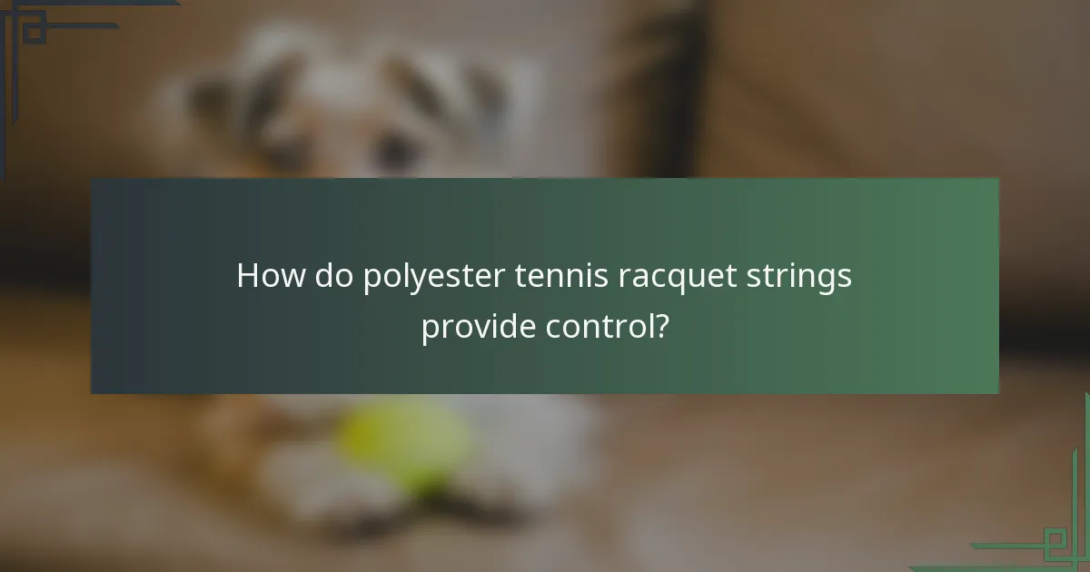 How do polyester tennis racquet strings provide control?