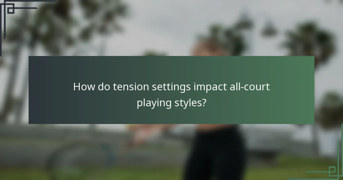 How do tension settings impact all-court playing styles?