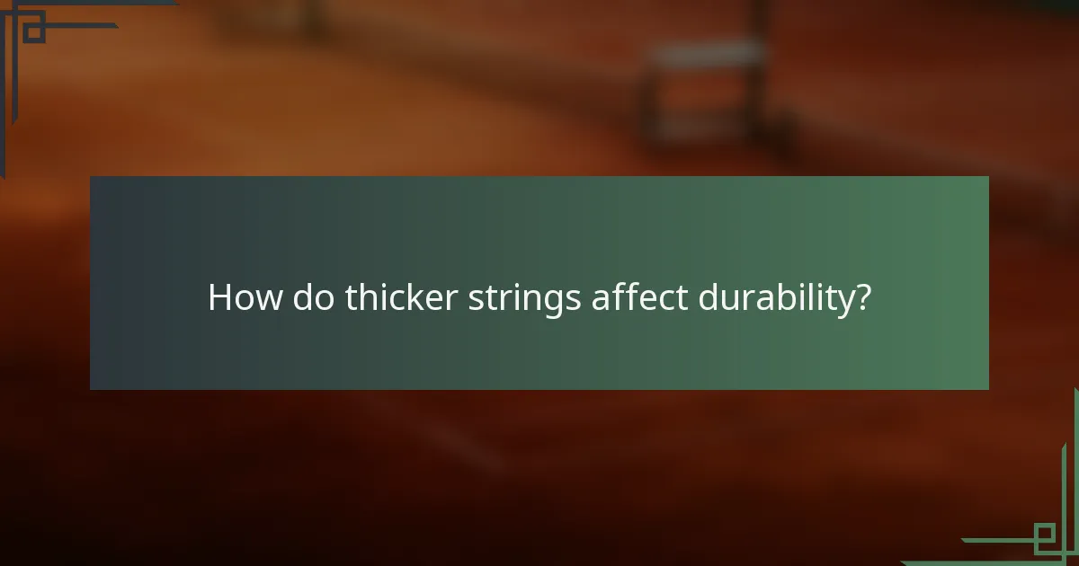 How do thicker strings affect durability?