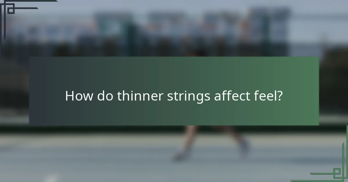 How do thinner strings affect feel?