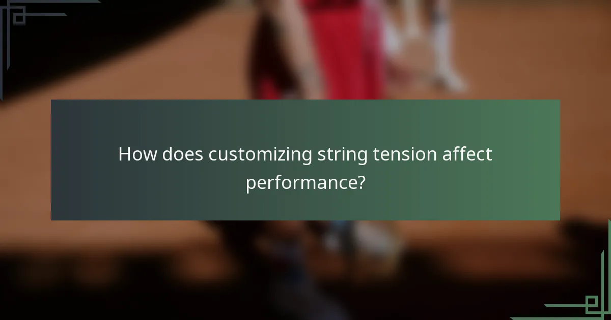 How does customizing string tension affect performance?