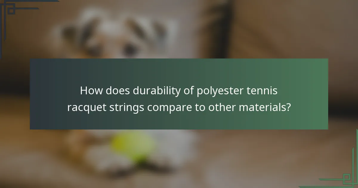 How does durability of polyester tennis racquet strings compare to other materials?