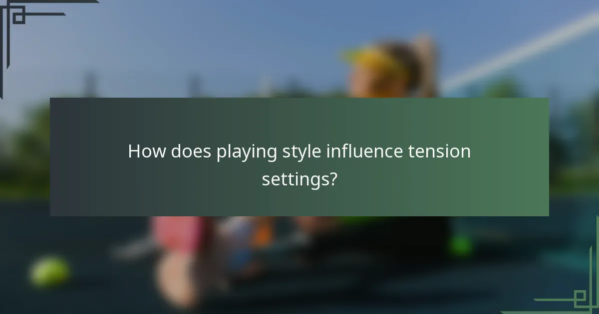 How does playing style influence tension settings?