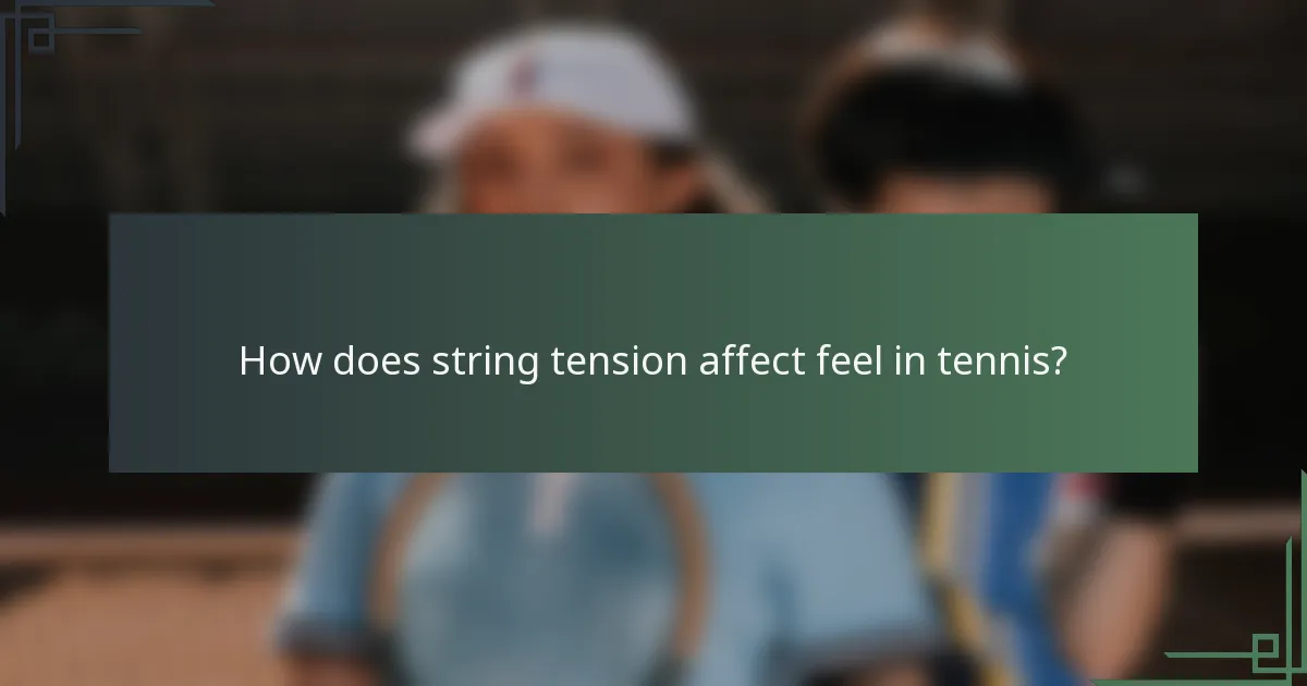 How does string tension affect feel in tennis?