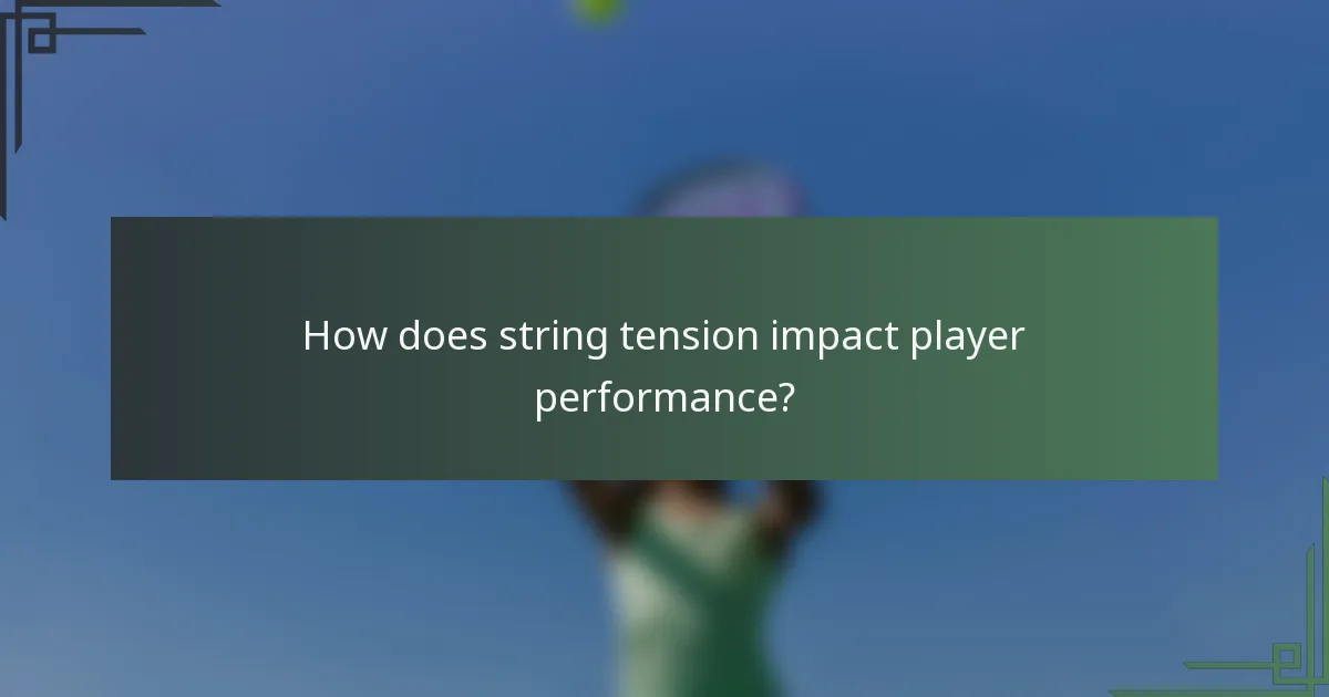 How does string tension impact player performance?