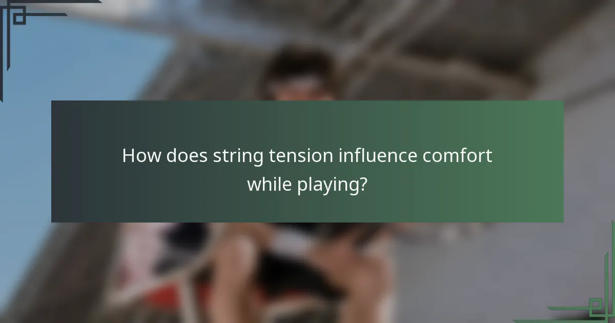 How does string tension influence comfort while playing?