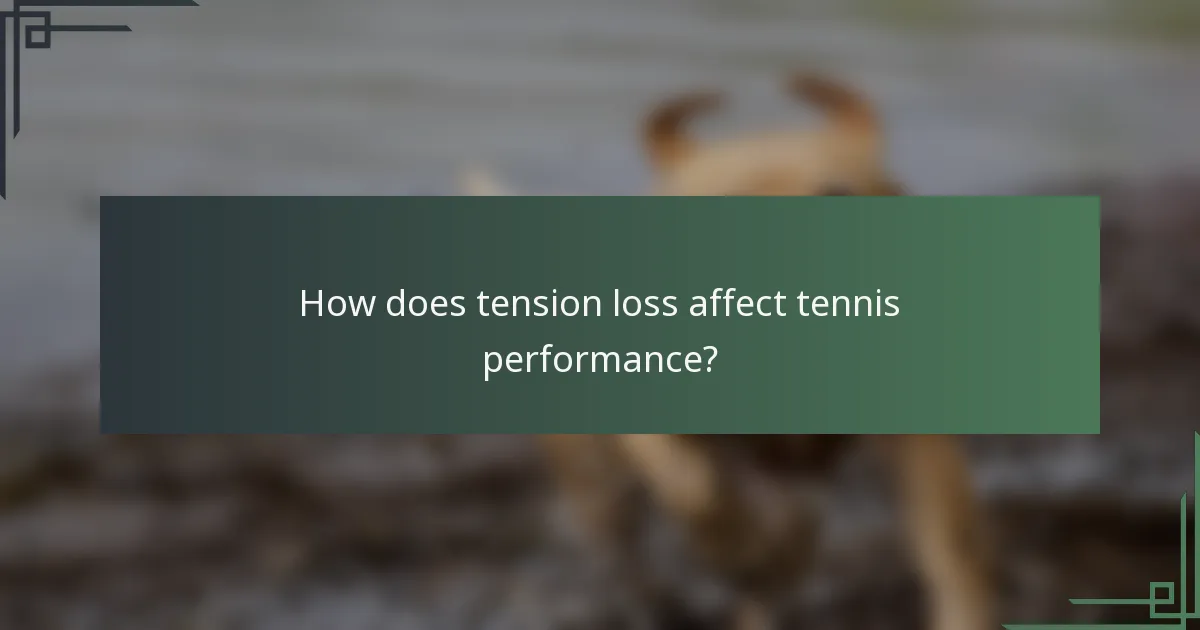 How does tension loss affect tennis performance?