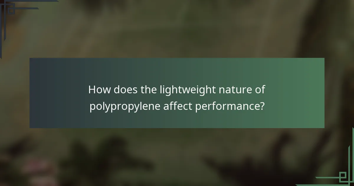 How does the lightweight nature of polypropylene affect performance?