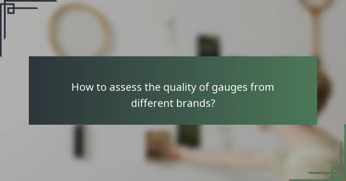 How to assess the quality of gauges from different brands?