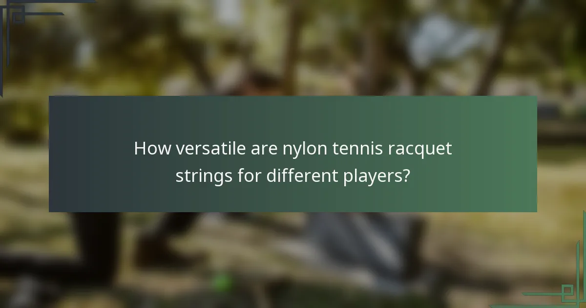 How versatile are nylon tennis racquet strings for different players?