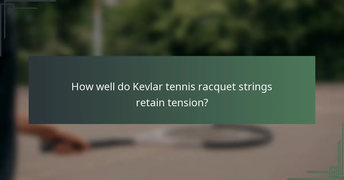 How well do Kevlar tennis racquet strings retain tension?