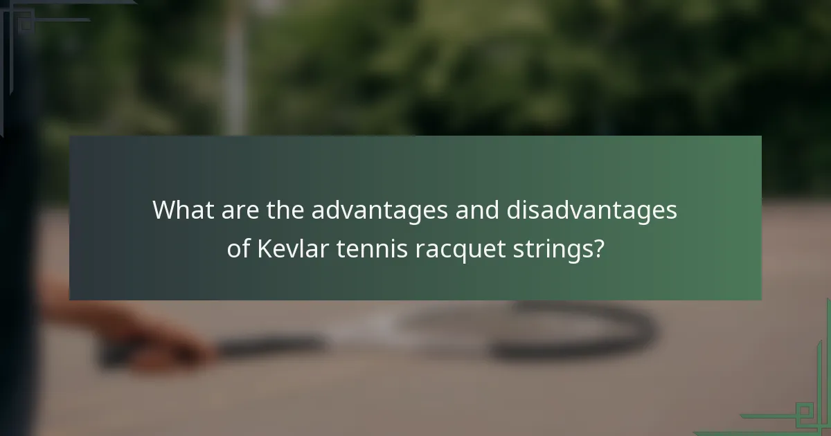 What are the advantages and disadvantages of Kevlar tennis racquet strings?