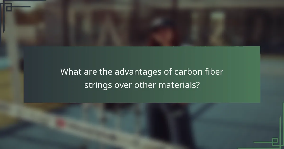 What are the advantages of carbon fiber strings over other materials?