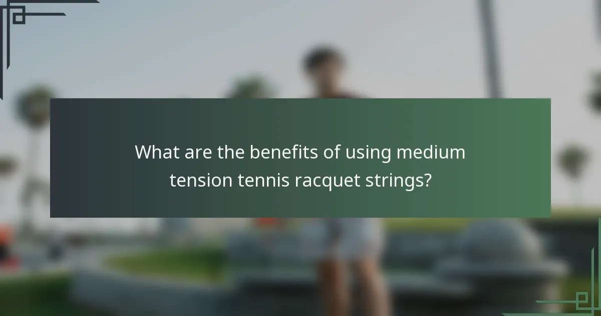 What are the benefits of using medium tension tennis racquet strings?
