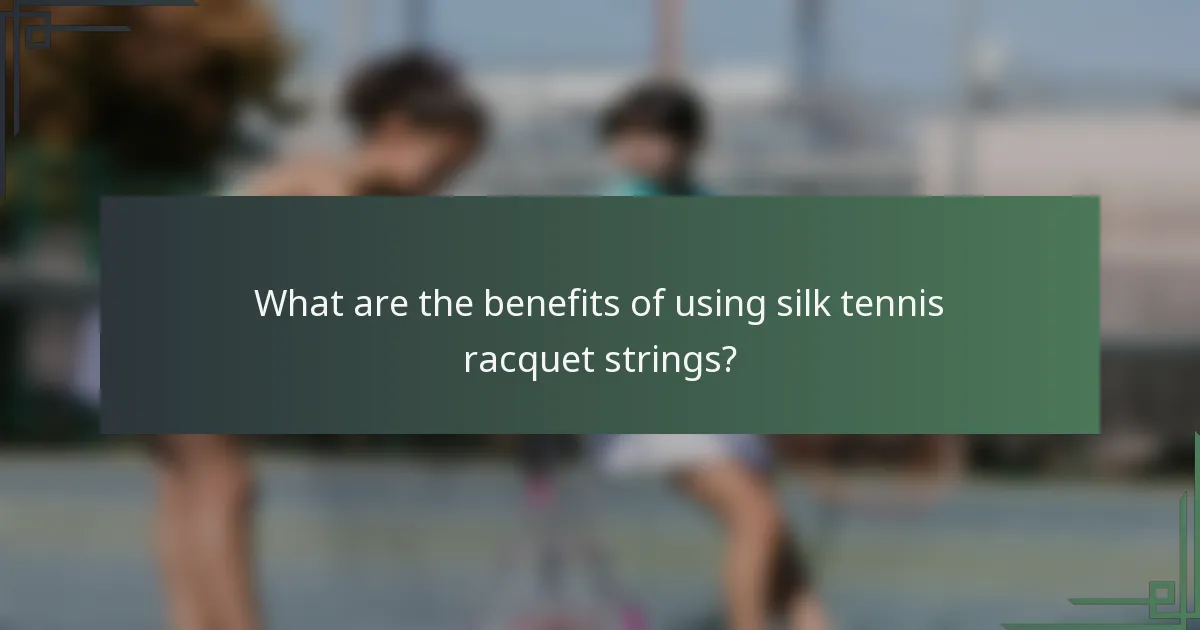What are the benefits of using silk tennis racquet strings?