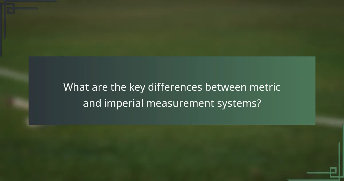 What are the key differences between metric and imperial measurement systems?