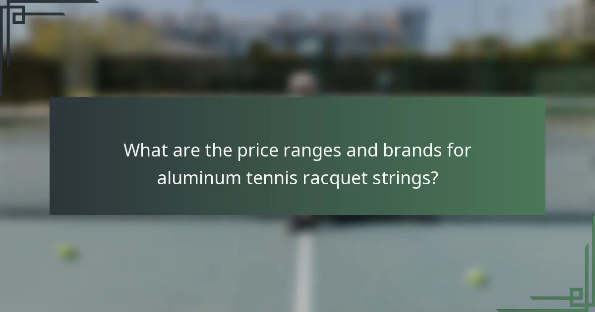 What are the price ranges and brands for aluminum tennis racquet strings?