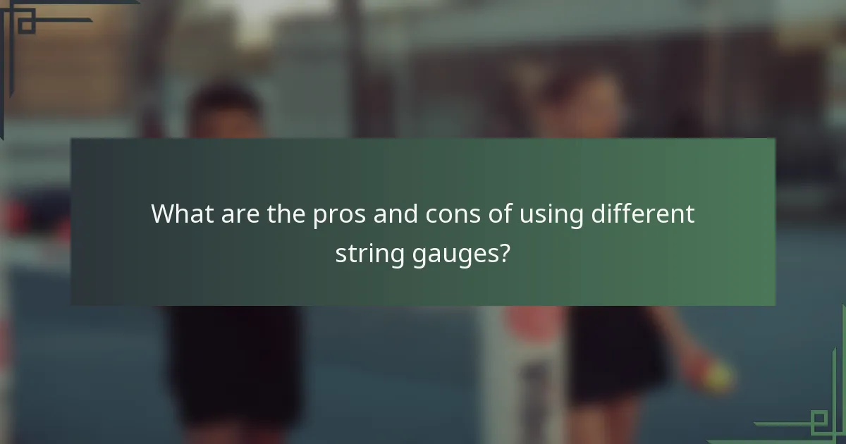 What are the pros and cons of using different string gauges?