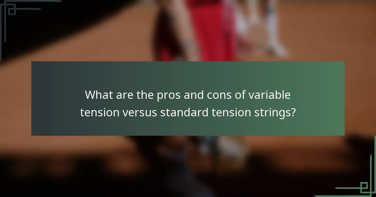 What are the pros and cons of variable tension versus standard tension strings?