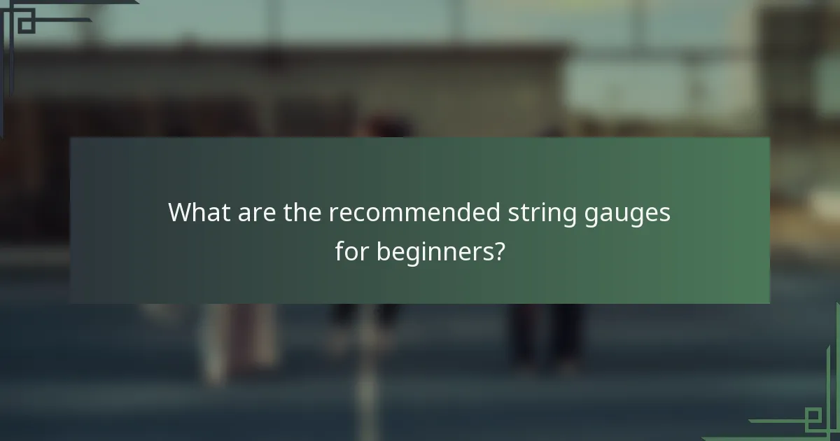 What are the recommended string gauges for beginners?