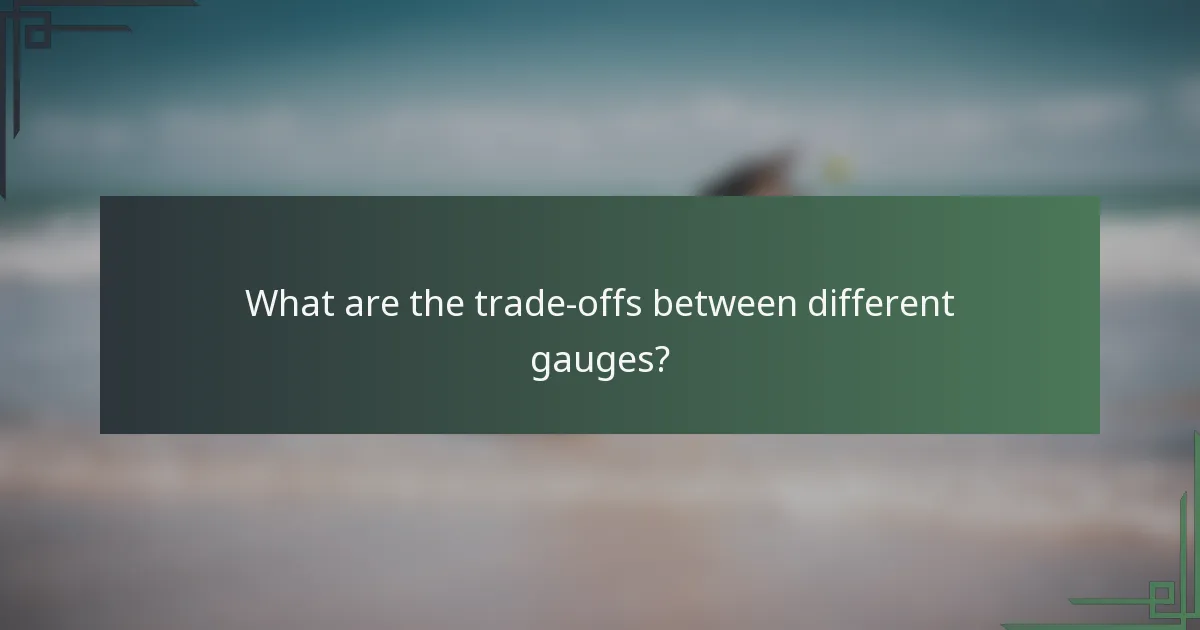 What are the trade-offs between different gauges?