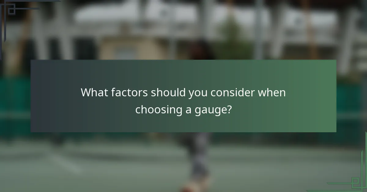 What factors should you consider when choosing a gauge?
