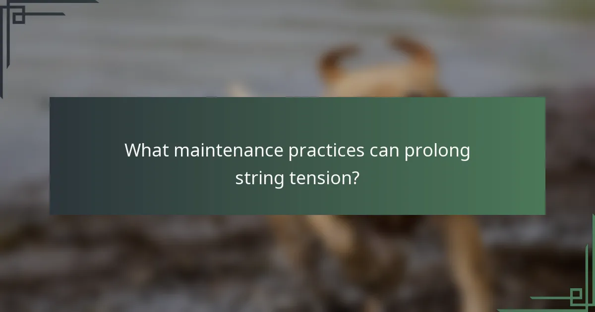 What maintenance practices can prolong string tension?