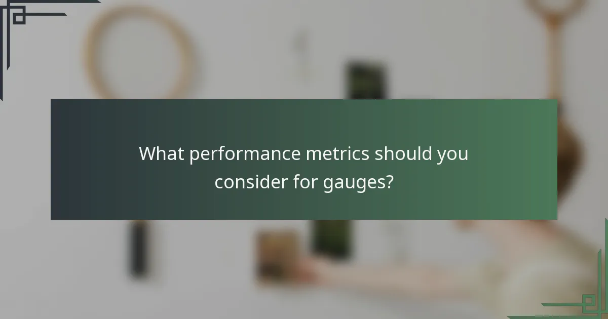 What performance metrics should you consider for gauges?