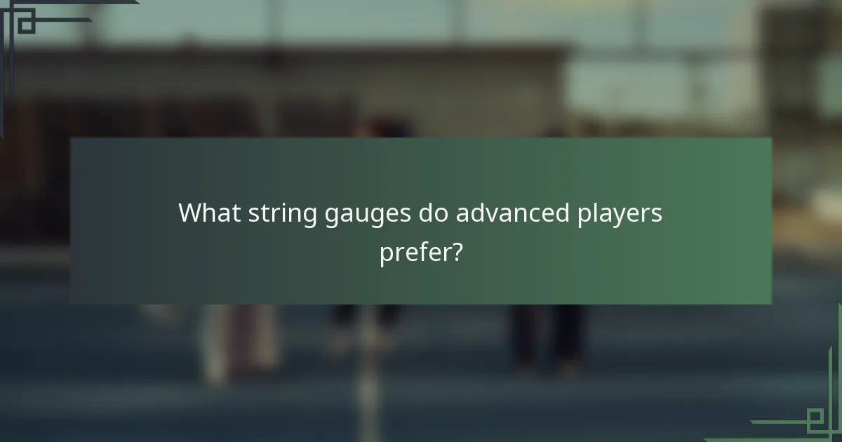 What string gauges do advanced players prefer?