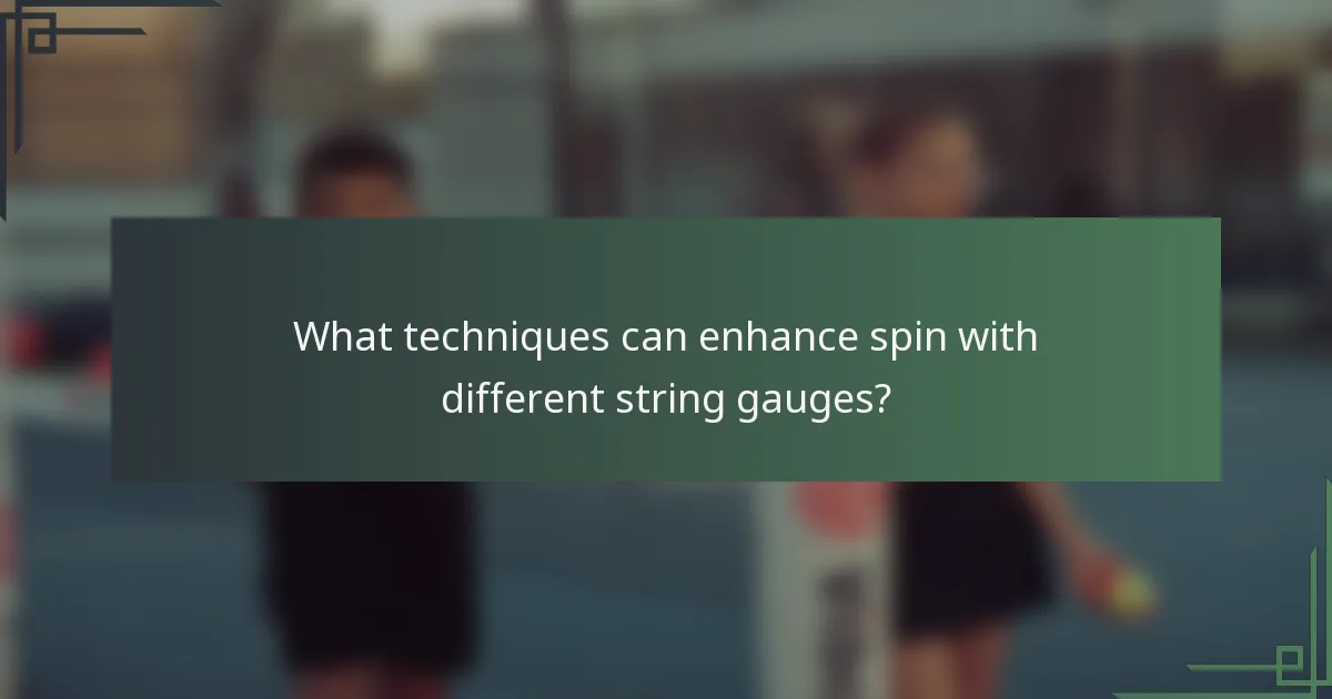What techniques can enhance spin with different string gauges?