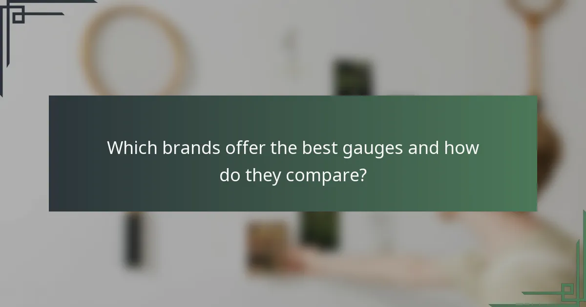 Which brands offer the best gauges and how do they compare?