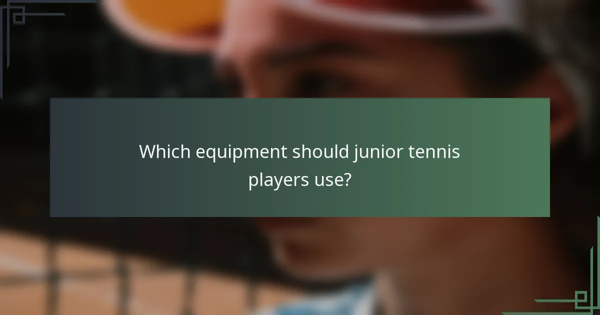 Which equipment should junior tennis players use?