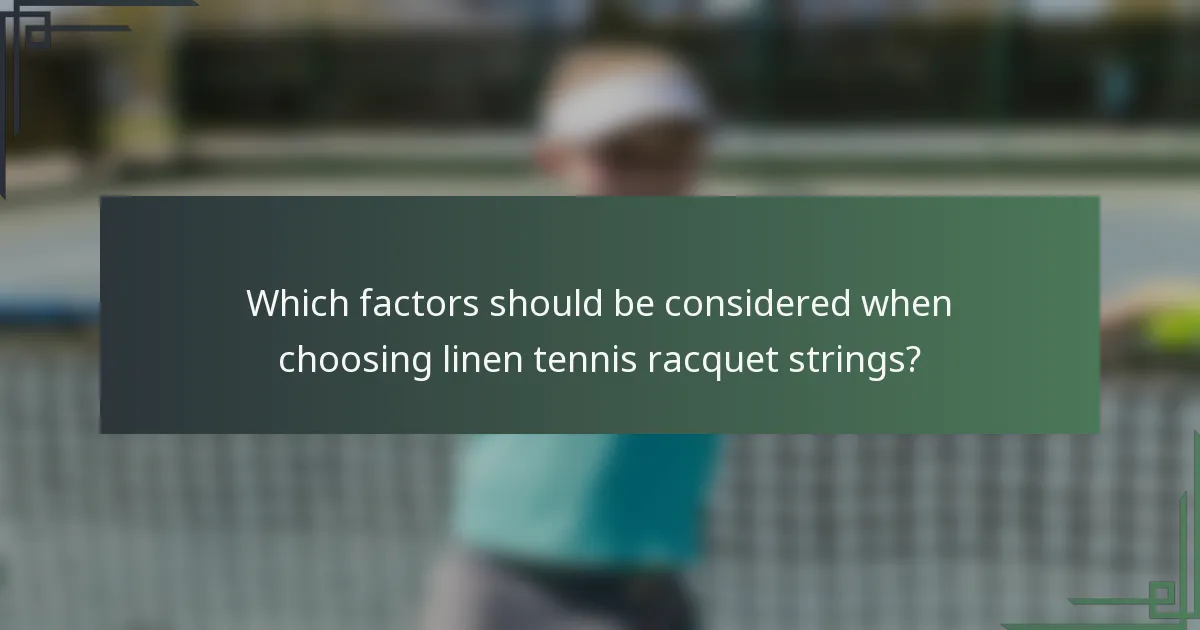 Which factors should be considered when choosing linen tennis racquet strings?