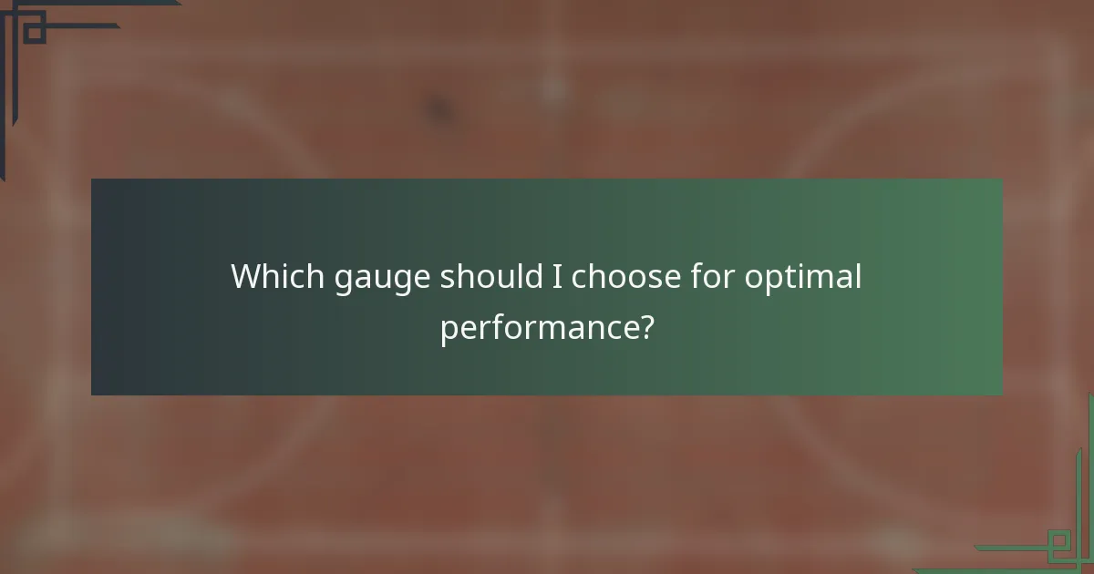 Which gauge should I choose for optimal performance?