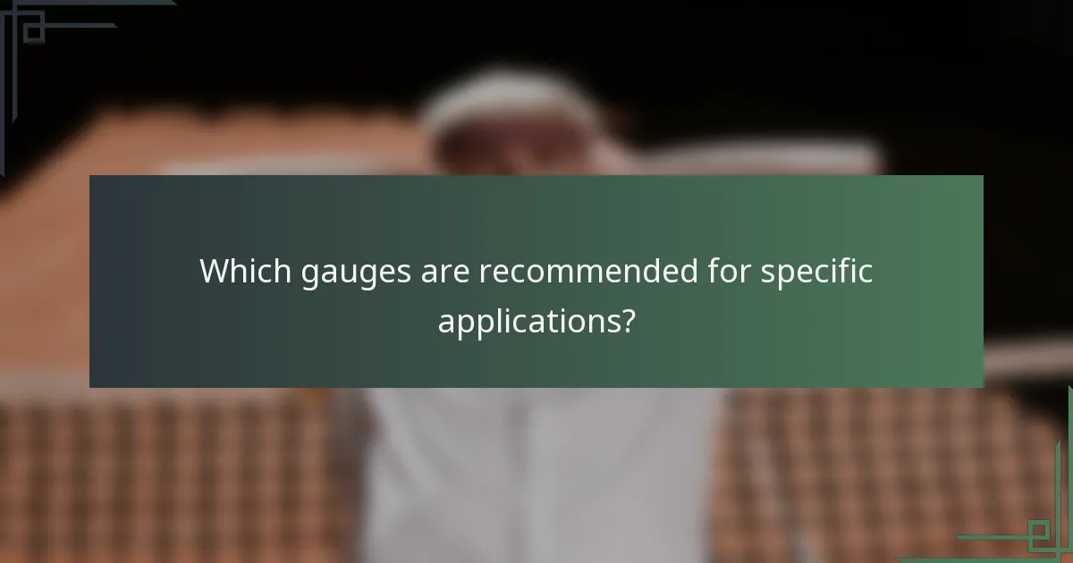 Which gauges are recommended for specific applications?