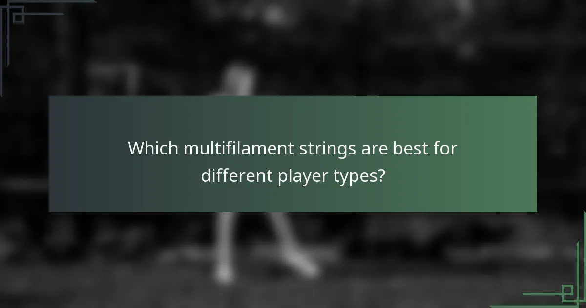 Which multifilament strings are best for different player types?