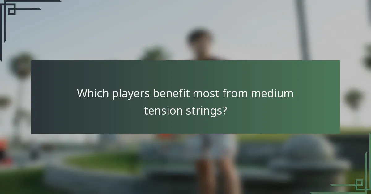 Which players benefit most from medium tension strings?