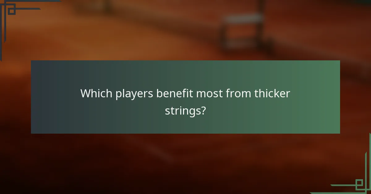 Which players benefit most from thicker strings?