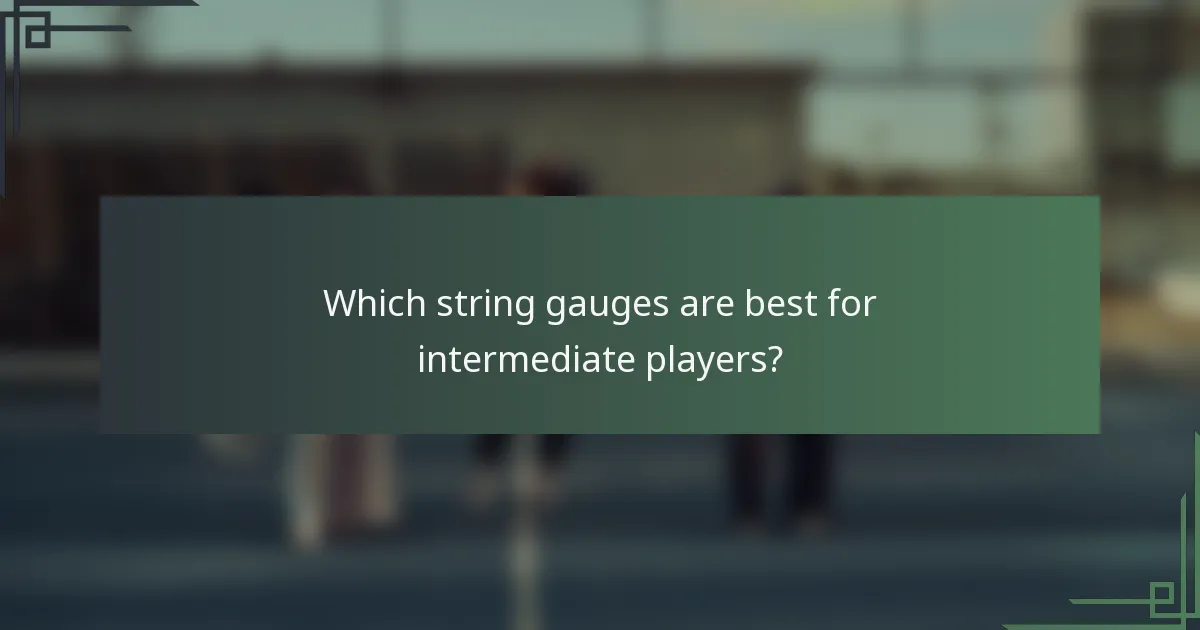 Which string gauges are best for intermediate players?