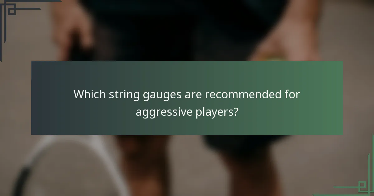 Which string gauges are recommended for aggressive players?